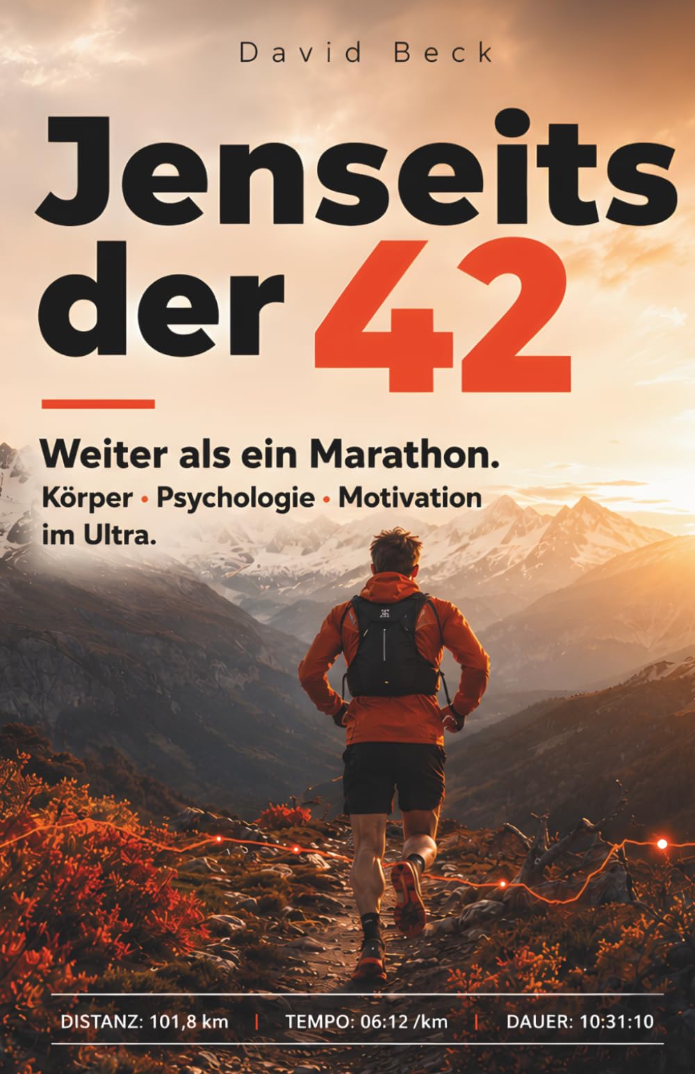 Jenseits der 42: Weiter als ein Marathon. Körper, Psychologie & Motivation im Ultra