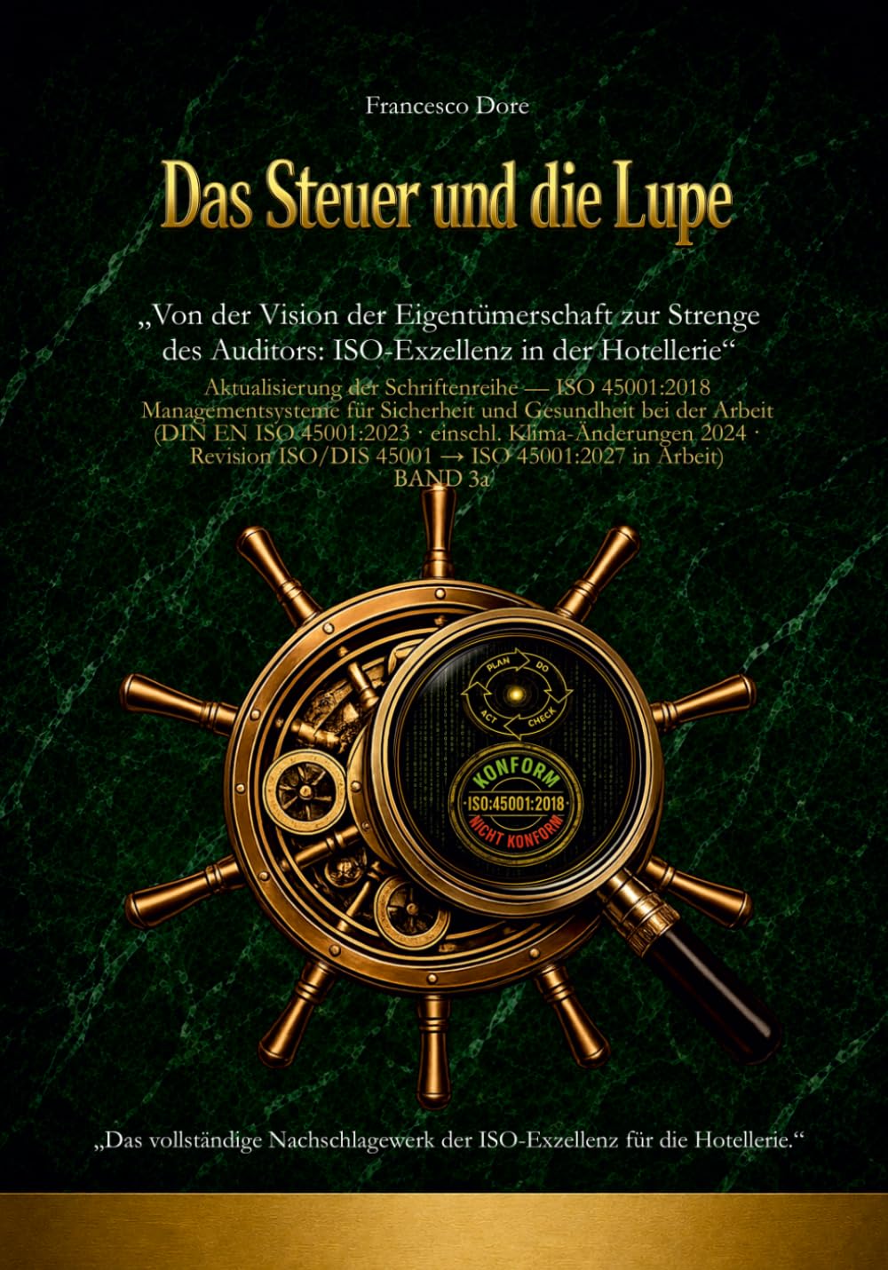 Das Steuer und die Lupe: ISO 45001 – Managementsysteme für Sicherheit und Gesundheit bei der Arbeit – Band 3a: Von der Vision der Eigentümerschaft zur Strenge des Auditors