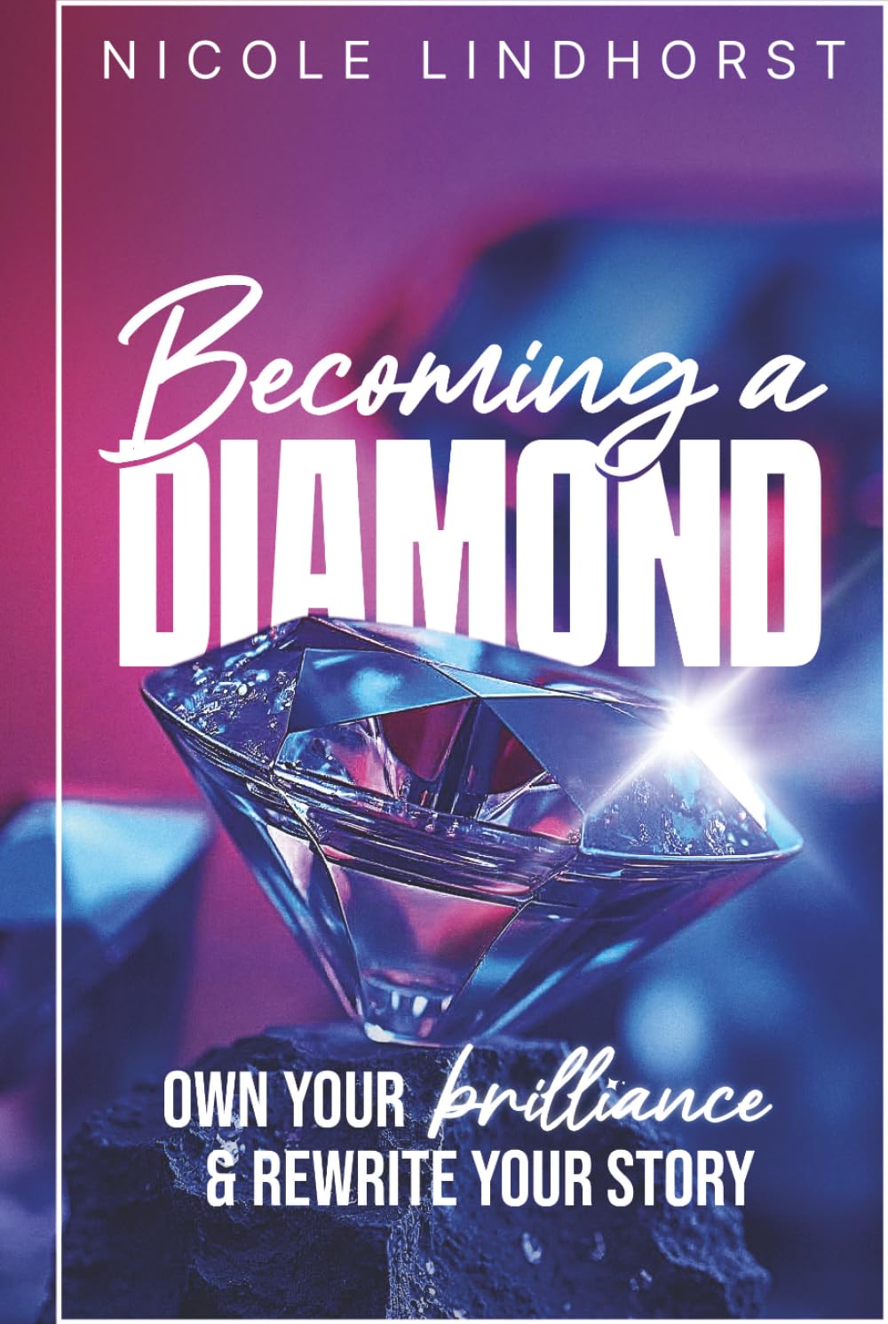 Becoming a Diamond: Own Your Brilliance & Rewrite Your Story