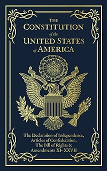 The Constitution of the United States of America: The Declaration of Independence, The Bill of Rights