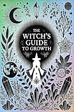 The Witch's Guide to Growth: 50 Spells for Soulful Awareness, Emotional Enchantment, and Emotional Harmony