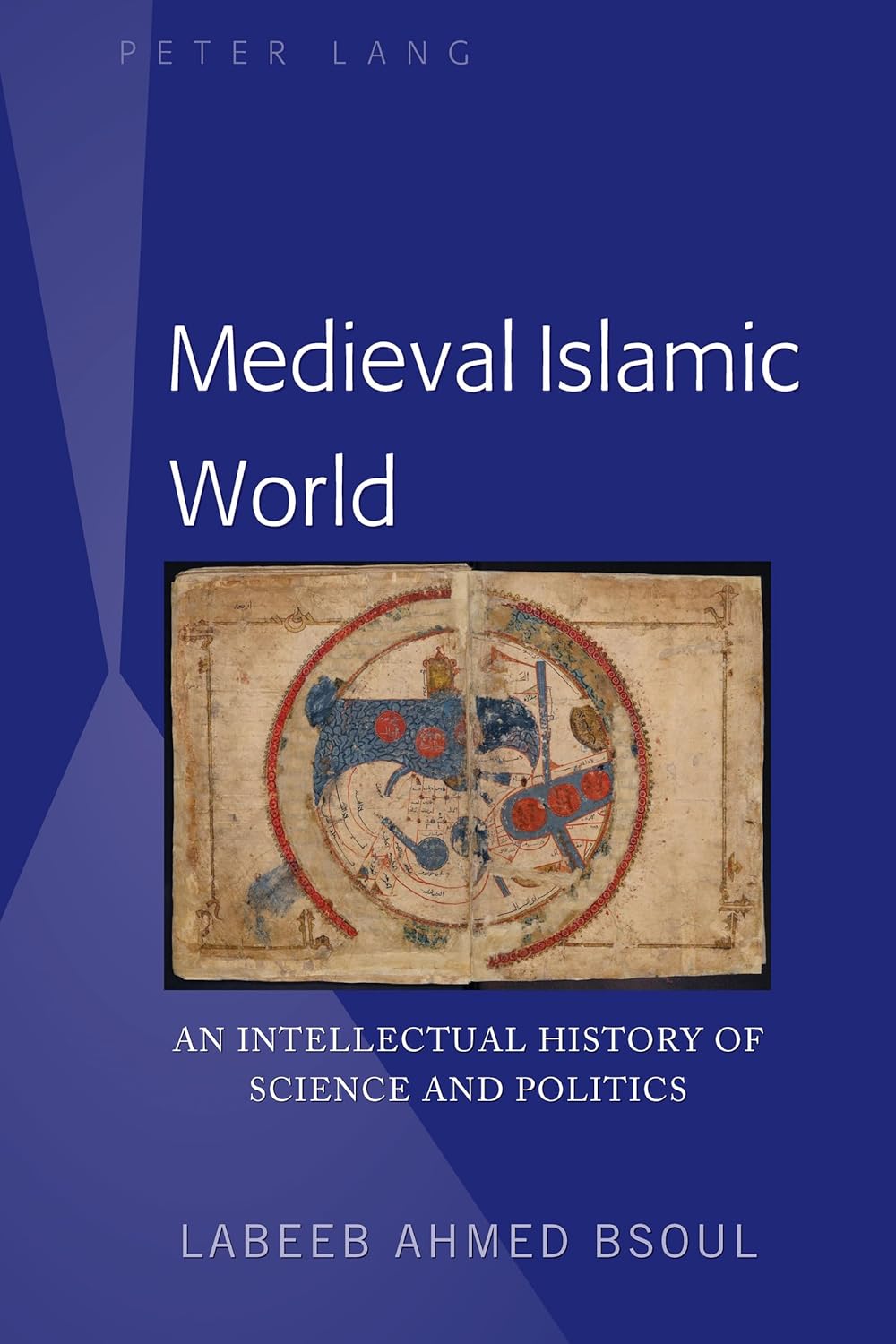 Medieval Islamic World: An Intellectual History of Science and Politics      1st Edition, Kindle Edition