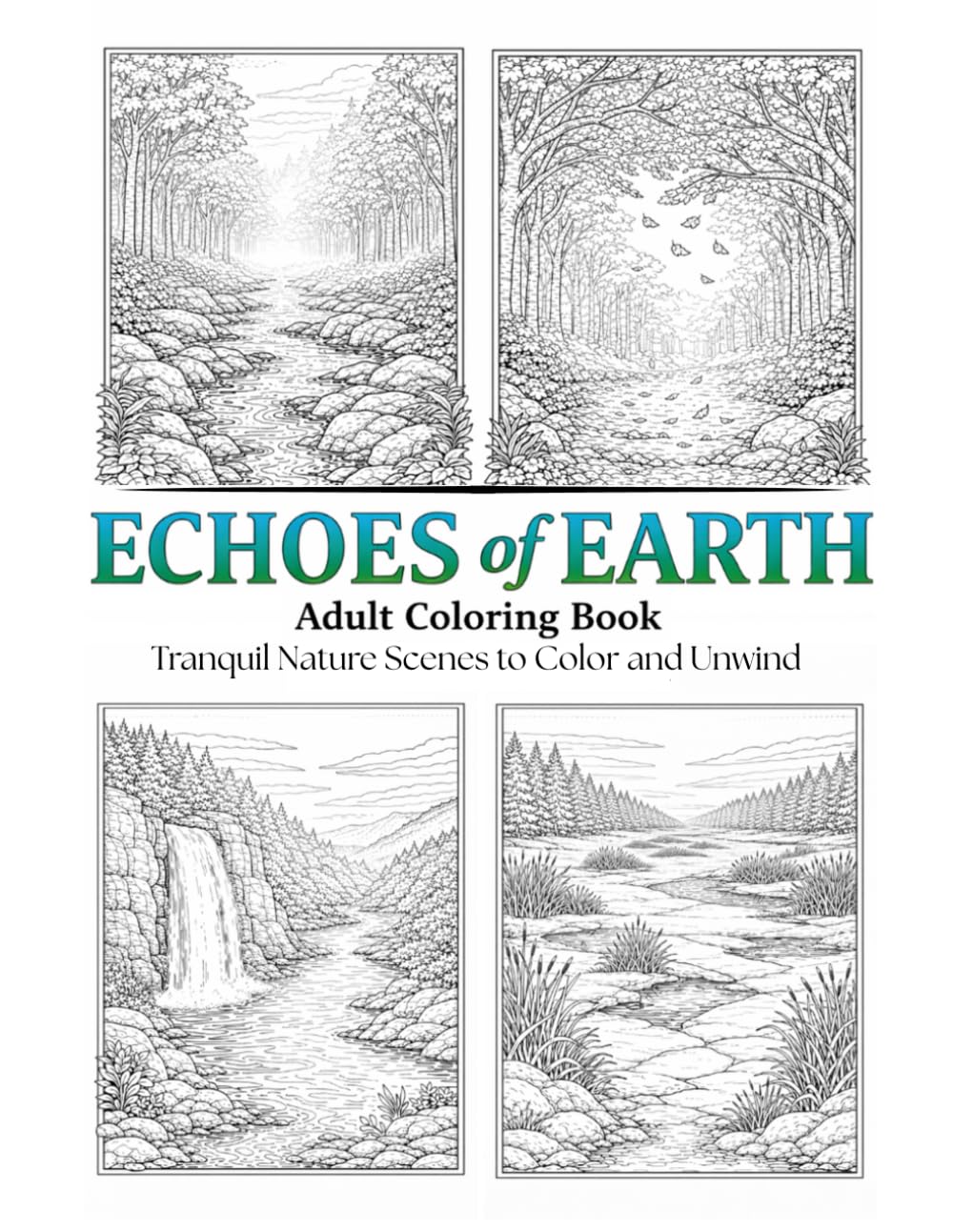 Echoes of Earth Adult Coloring Book: Tranquil Nature Scenes to Color and Unwind