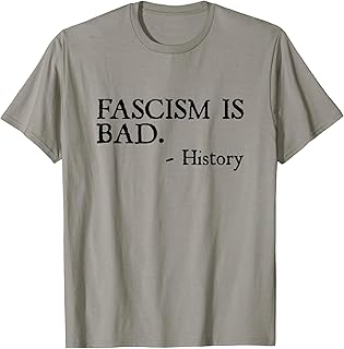 Fascism is Bad Quote – A Sarcastic History Lesson T-Shirt