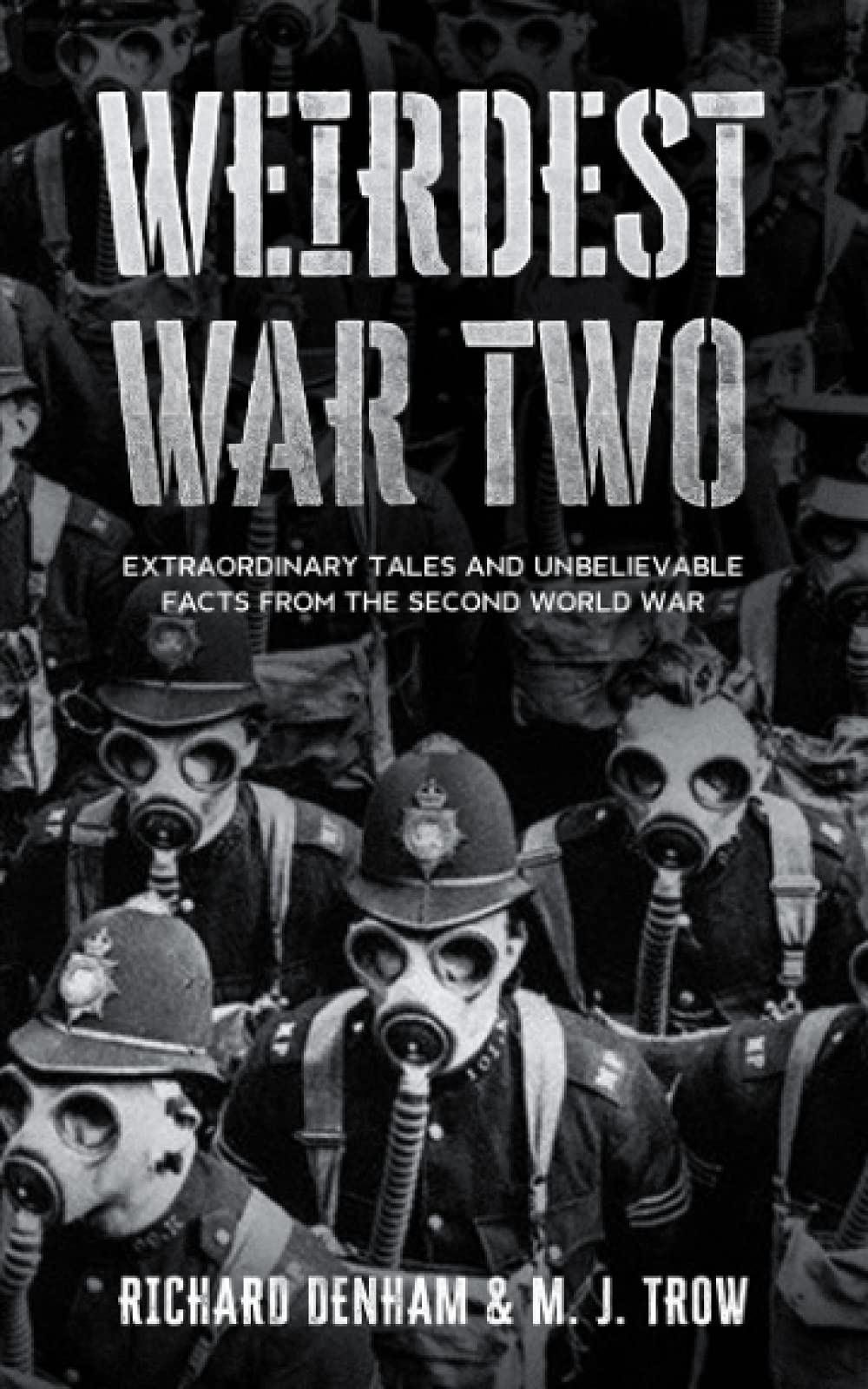 Weirdest War Two: Extraordinary Tales and Unbelievable Facts from the Second World War: 3 (Weird War Two)