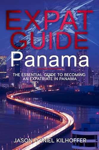 Expat Guide: Panama: The essential guide to becoming an expatriate in Panama