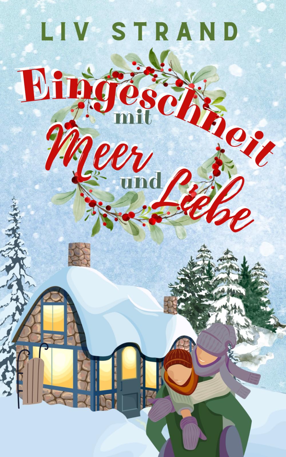 Eingeschneit mit Meer und Liebe: Ein herzerwärmender Weihnachtsroman an der rauen Ostsee-Küste (Ostsee-Küstenromane)