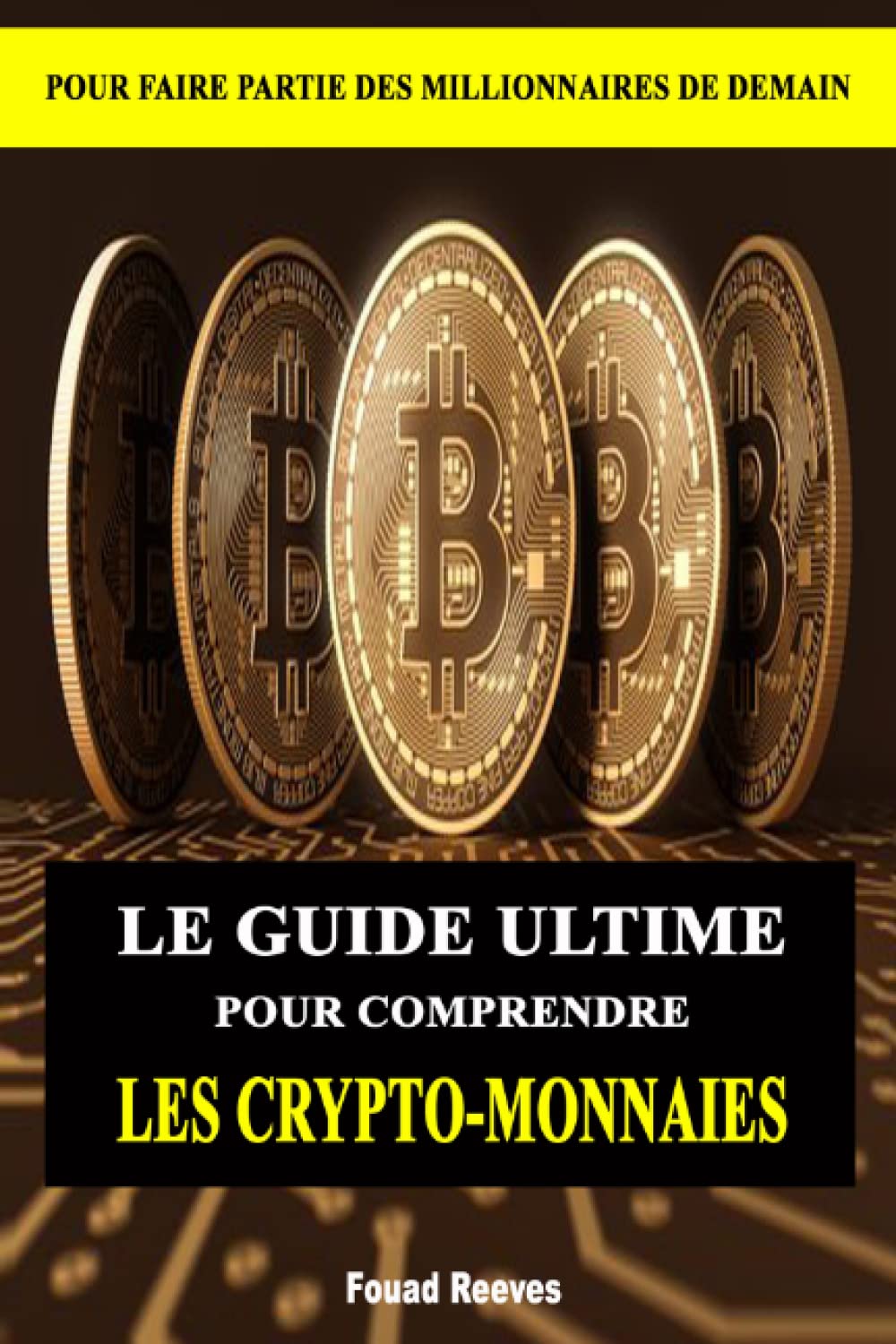 Amazon.fr - LE GUIDE ULTIME POUR COMPRENDRE LES CRYPTO-MONNAIES: POUR FAIRE  PARTIE DES MILLIONNAIRES DE DEMAIN - REEVES, F., REEVES, Fouad - Livres