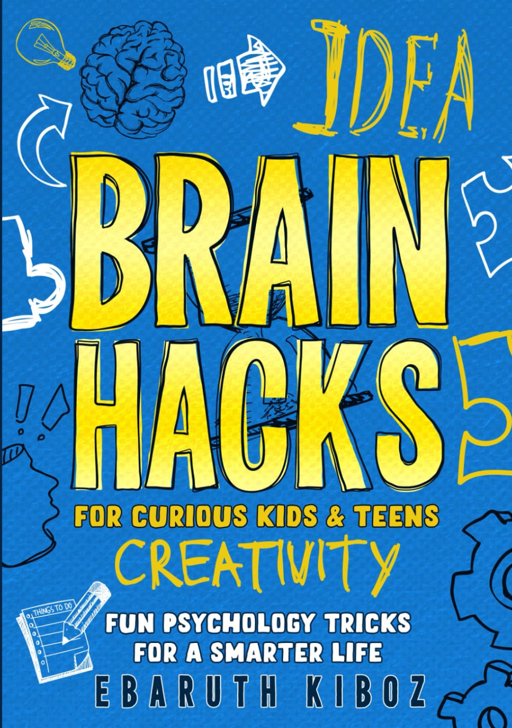 Brain Hacks for Curious Kids and Teens: Fun Psychology Tricks to Boost Emotional Intelligence, Healthy Habits, and Brain Power