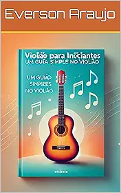 Violão para Iniciantes: Um Guia Simples para Iniciar no Violão