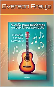 Violão para Iniciantes: Um Guia Simples para Iniciar no Violão