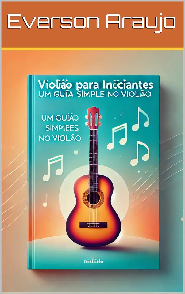 Violão para Iniciantes: Um Guia Simples para Iniciar no Violão