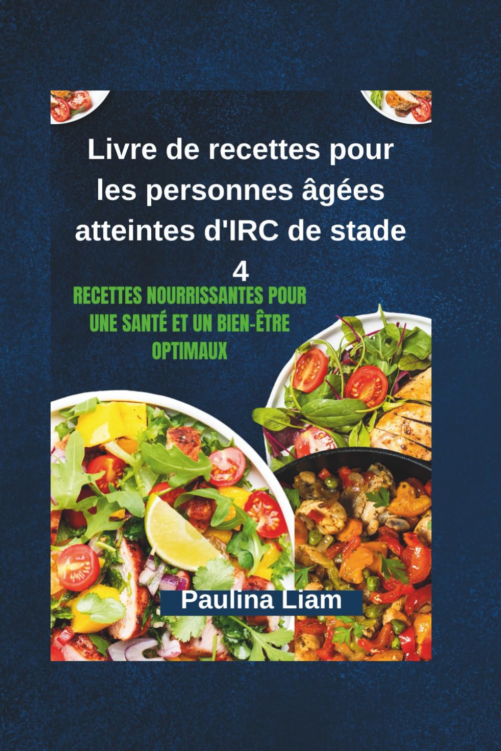 Livre de recettes pour les personnes âgées atteintes d'IRC de stade 4: Recettes nourrissantes pour une santé et un bien-être optimaux (French Edition)