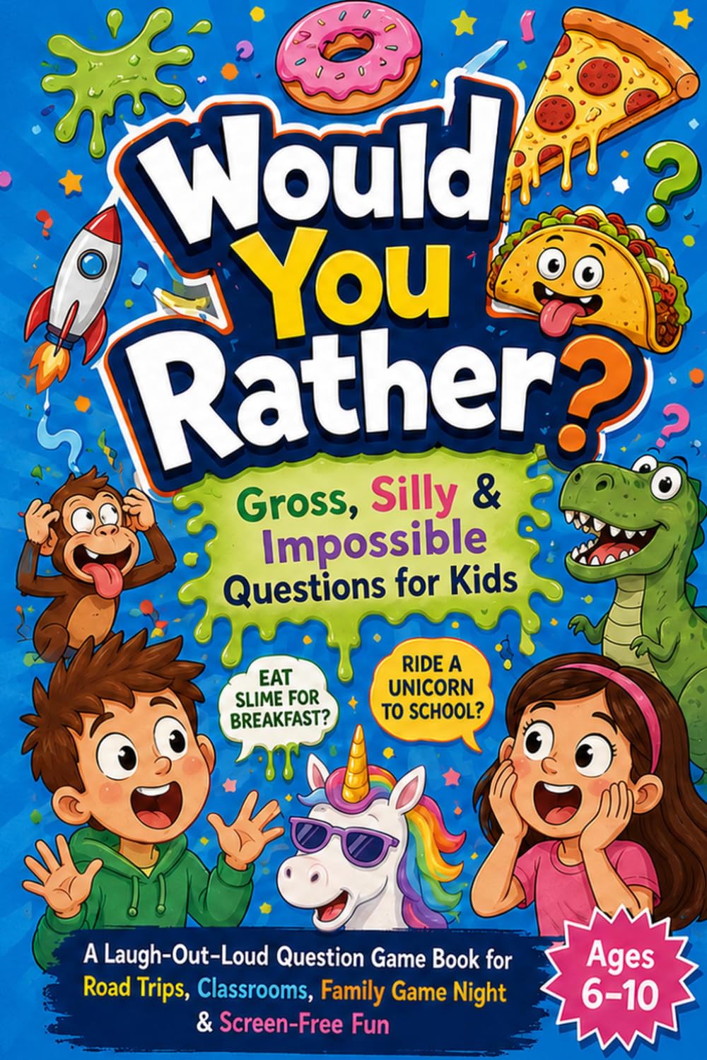Would You Rather?: Gross, Silly & Impossible Questions for Kids Ages 6–10