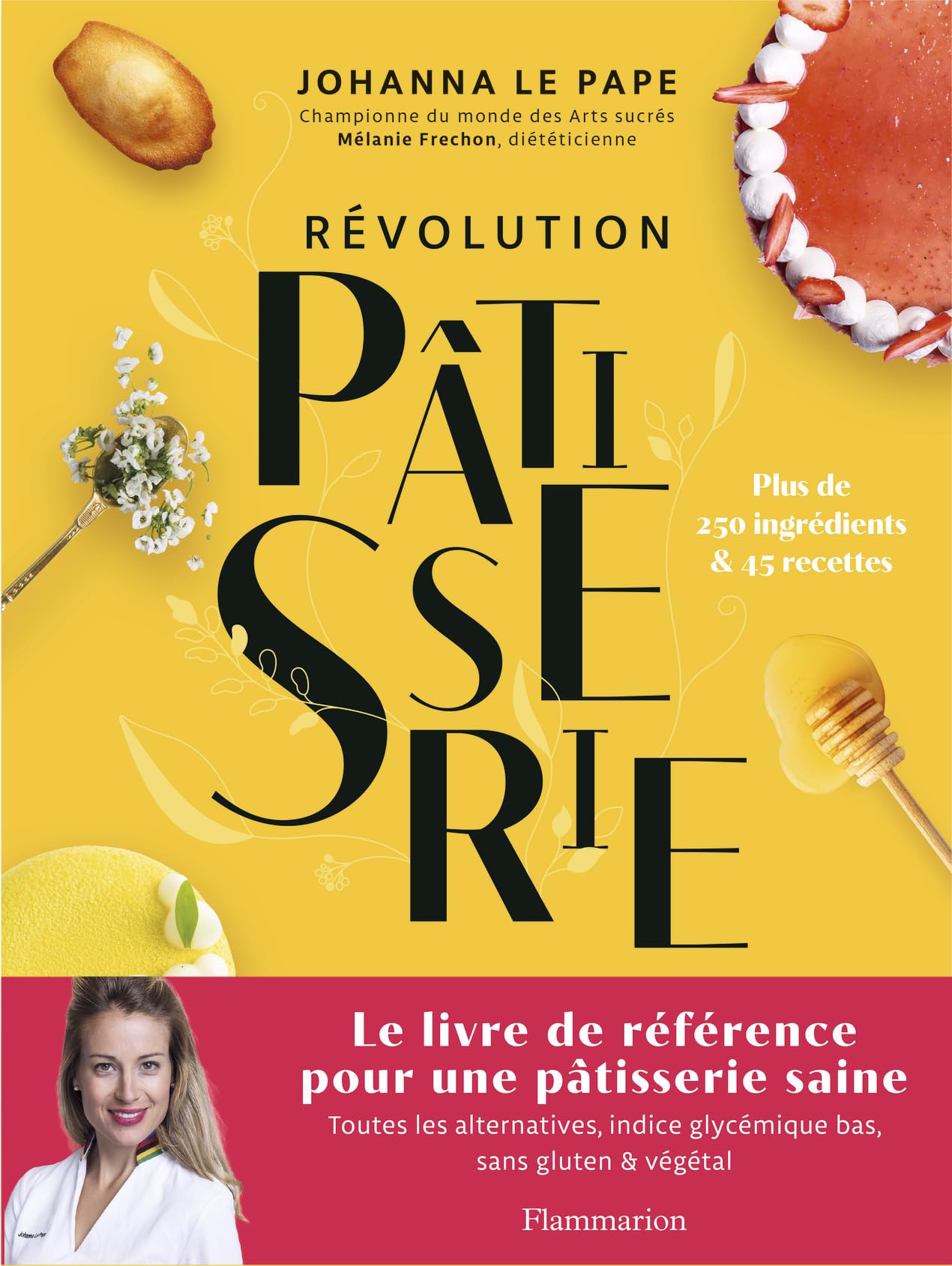 Révolution Pâtisserie: La bible de la pâtisserie saine