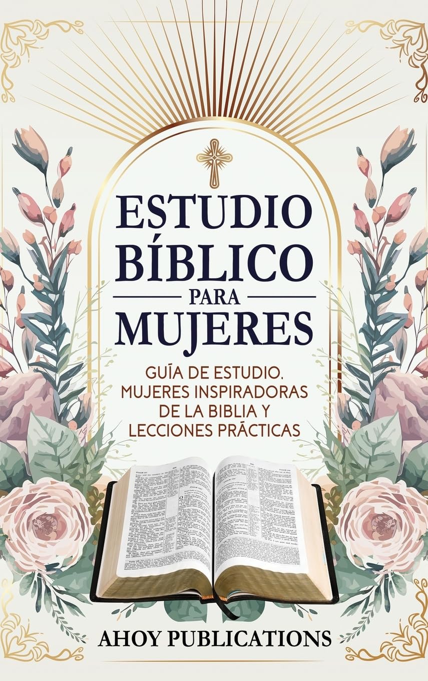 Estudio bíblico para mujeres: Guía de estudio, mujeres inspiradoras de La Biblia y lecciones prácticas