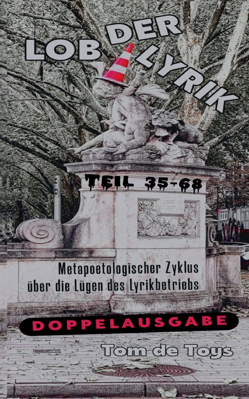 Lob Der Lyrik: Metapoetologischer Zyklus über die Lügen des Lyrikbetriebs Teil 35 - 68: 10.10.-21.10.2025