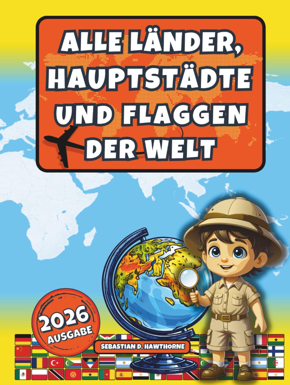 Alle Länder, Hauptstädte und Flaggen der Welt.: Der illustrierte Flaggen-Atlas für Kinder ab 8 Jahren & Erwachsene . Flaggenbuch, Länder der Welt Atlas, Geographie, Kultur & spannende Fakten
