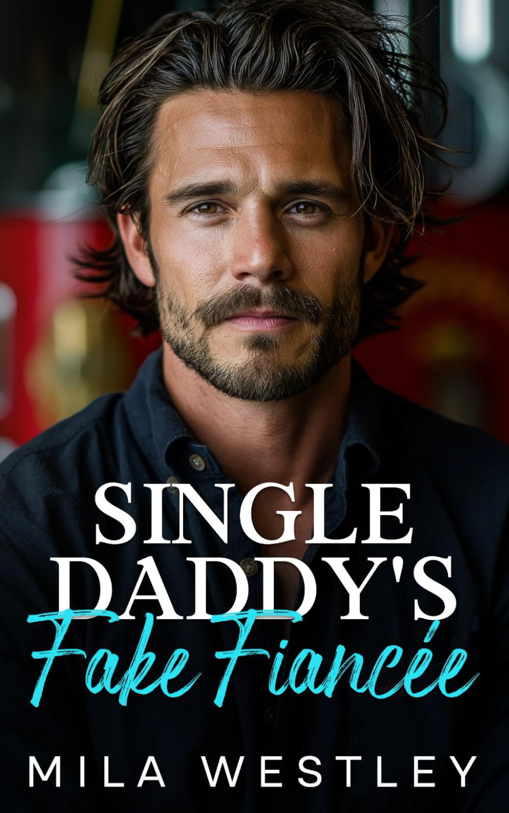 Single Daddy's Fake Fiancée: An Enemies to Lovers Second Chance Romance