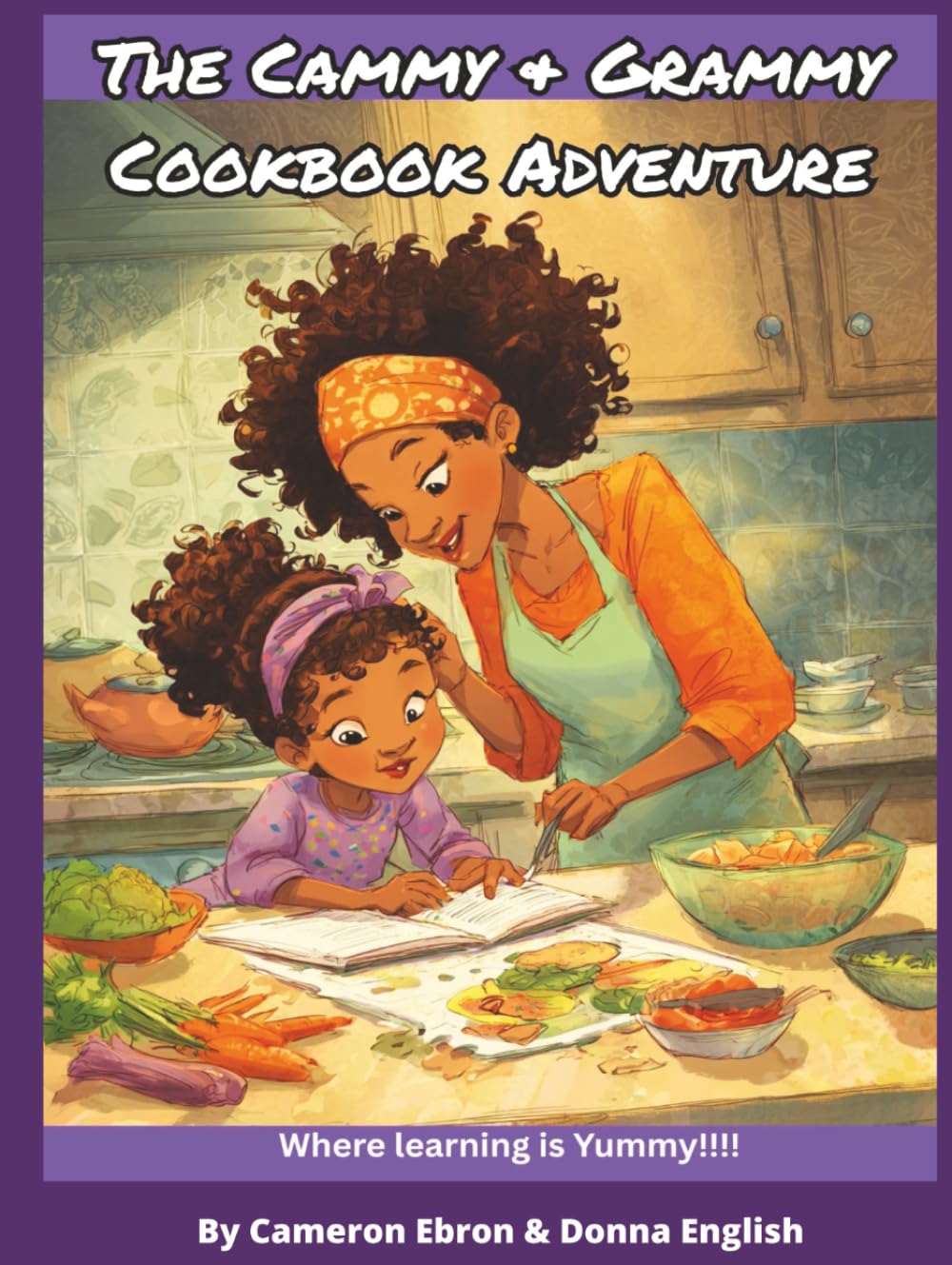 The Cammy & Grammy Cookbook Adventure: Where learning is Yummy