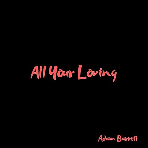 All Your Loving By Adam Barrett On Amazon Music Amazon Com