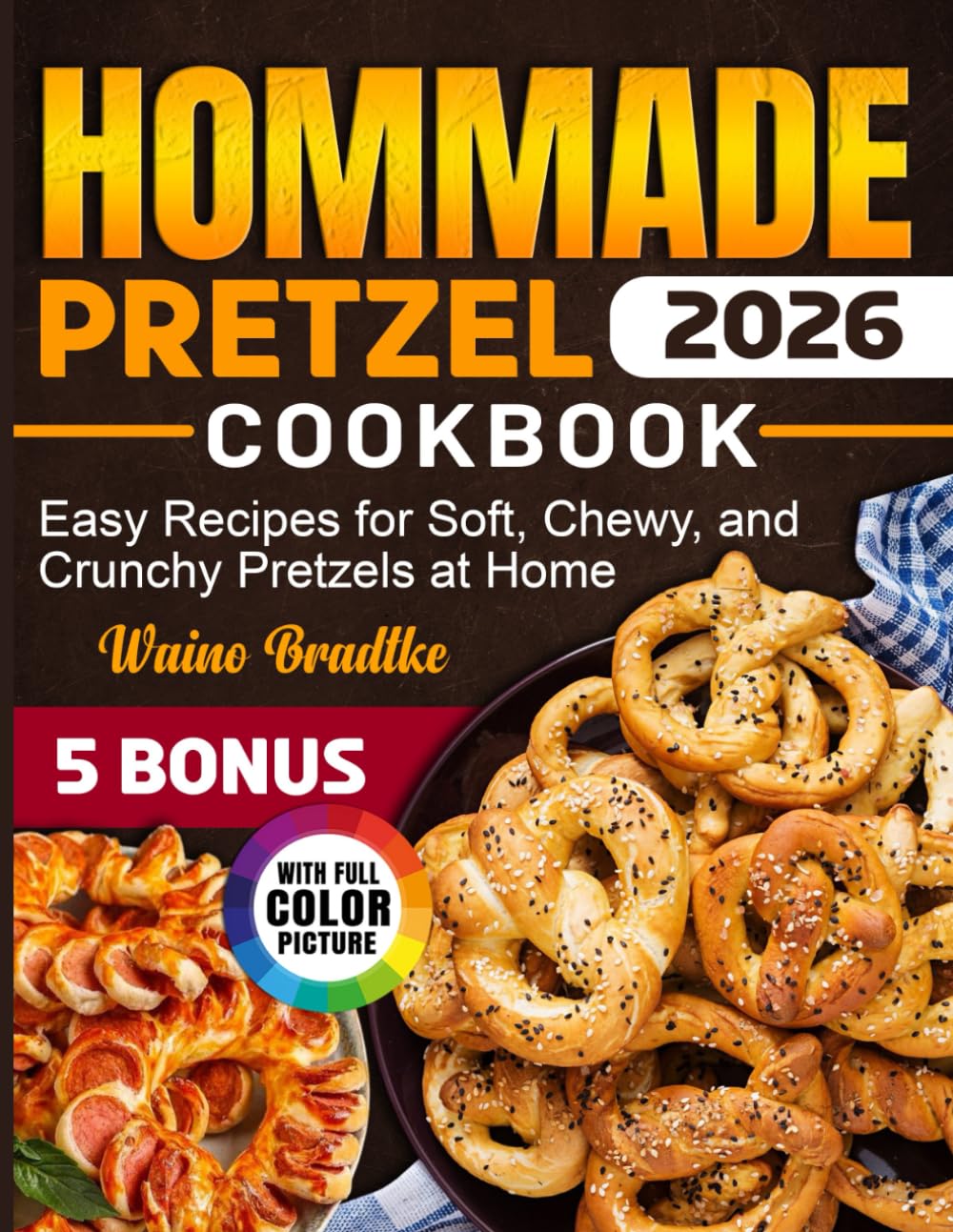 Hommade Pretzel Cookbook: Easy Recipes for Soft, Chewy, and Crunchy Pretzels at Home