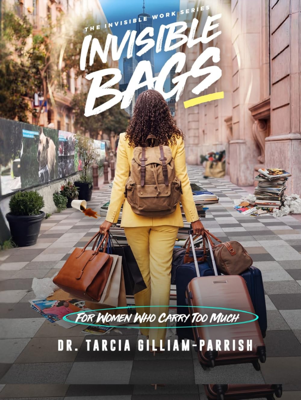 Invisible Bags: For Women Who Carry Too Much (Invisible Work Series)