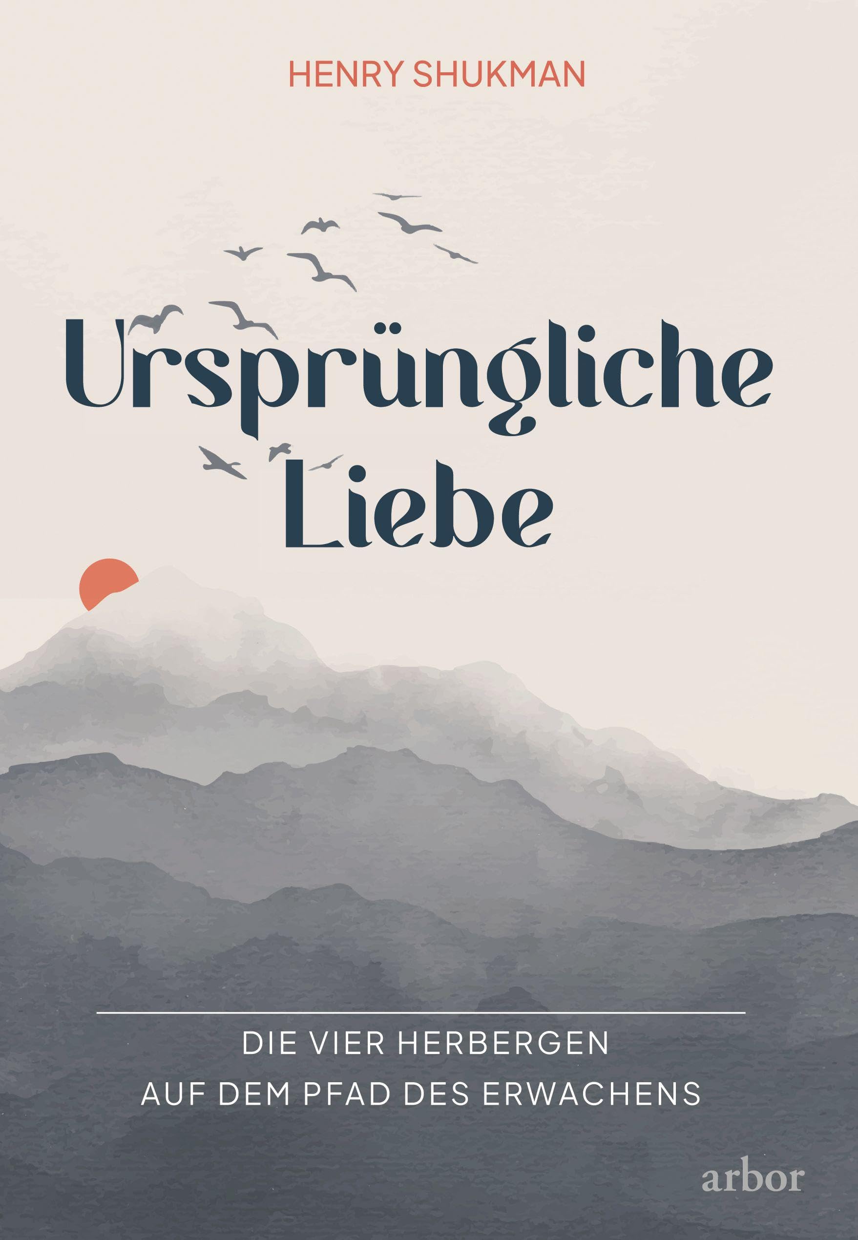 Ursprüngliche Liebe: Die vier Herbergen auf dem Pfad des Erwachens