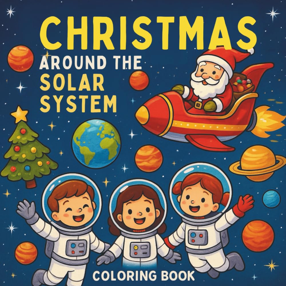 Christmas Around The Solar System Coloring Book: Holiday Fun Across All Nine Planets! | Festive Space Coloring Pages for Creative Kids