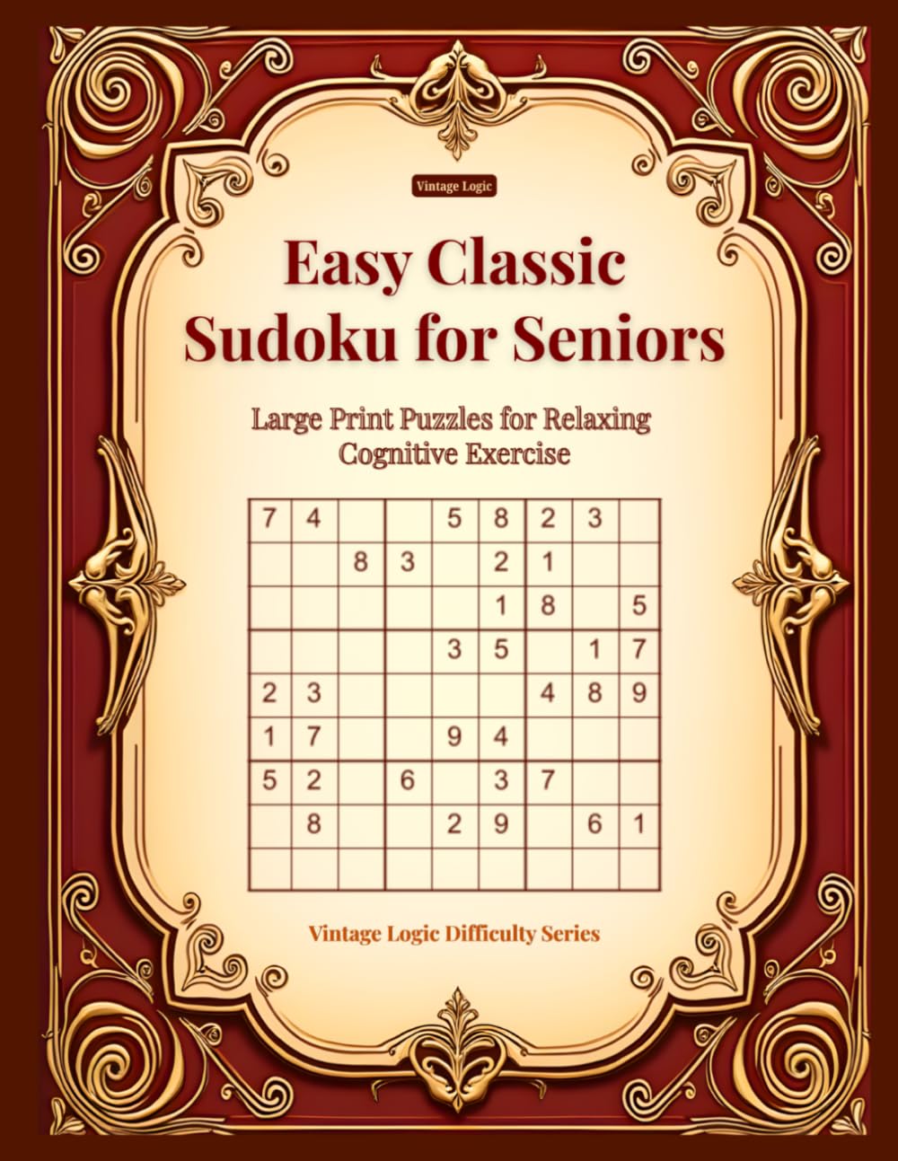 Vintage Logic: Easy Classic Sudoku for Seniors: Large Print Puzzles for Relaxing Cognitive Exercise (Vintage Logic Difficulty Series)