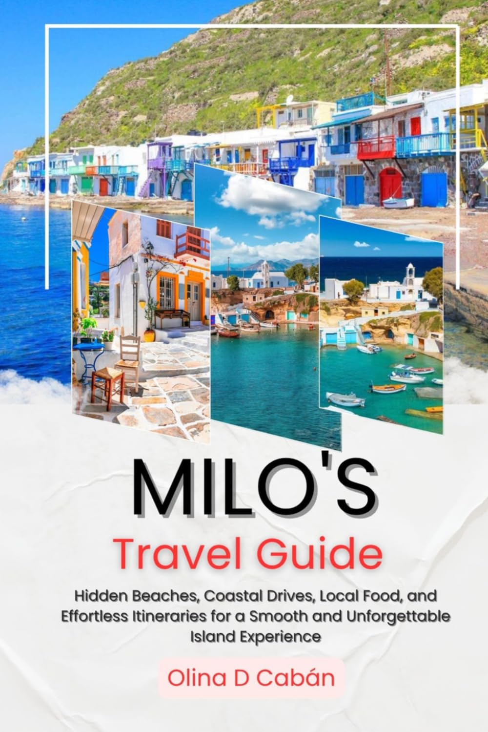 MILO'S TRAVEL GUIDE: Hidden Beaches, Coastal Drives, Local Food, and Effortless Itineraries for a Smooth and Unforgettable Island Experience