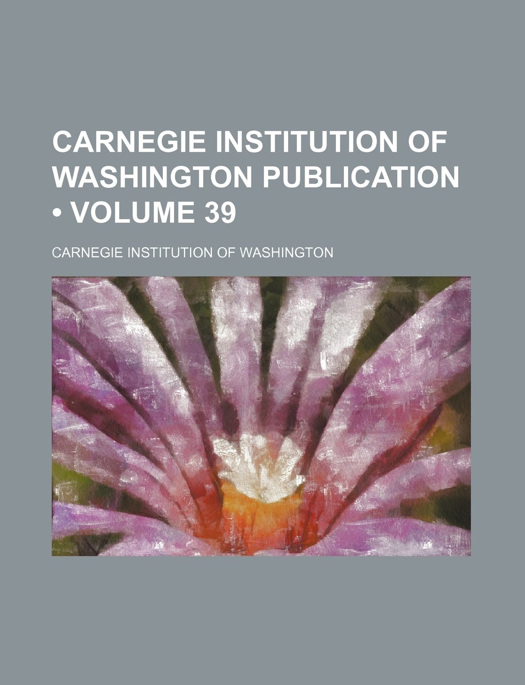 Carnegie Institution of Washington Publication (Volume 39)
