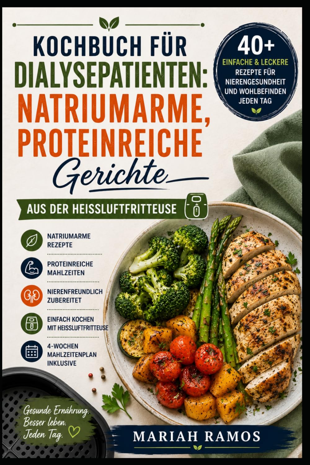 KOCHBUCH FÜR DIALYSEPATIENTEN: NATRIUMARME, PROTEINREICHE GERICHTE AUS DER HEISSLUFTFRITTEUSE