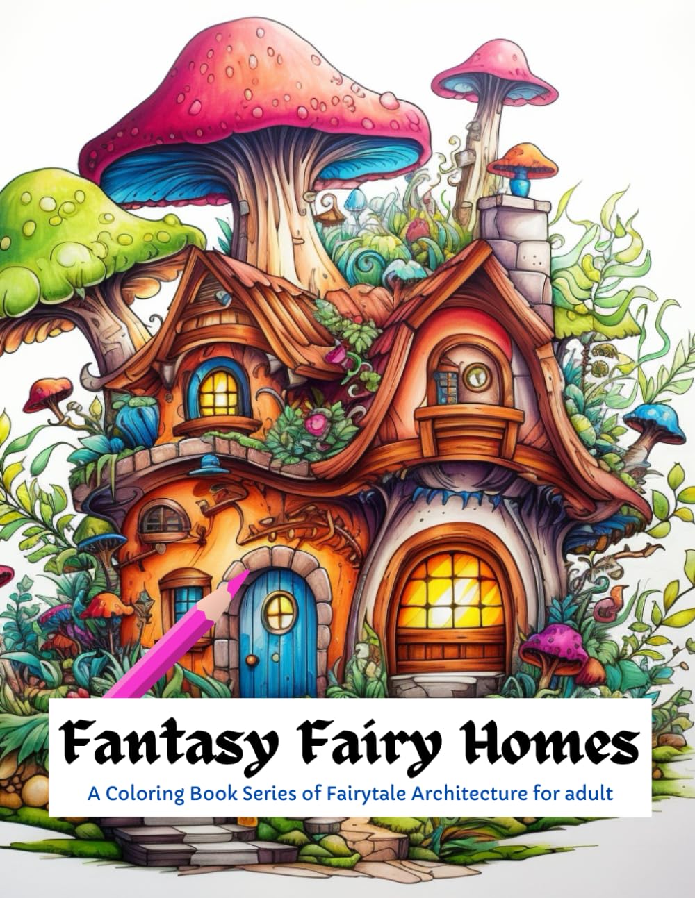 Fantasy Fairy Homes: A Coloring Book Series of Fairytale Architecture for adult