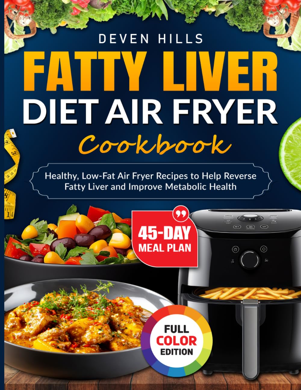 Fatty Liver Diet Air Fryer Cookbook: Healthy, Low-Fat Air Fryer Recipes to Help Reverse Fatty Liver and Improve Metabolic Health