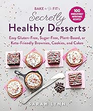 Bake to Be Fit's Secretly Healthy Desserts: Easy Gluten-Free, Sugar-Free...