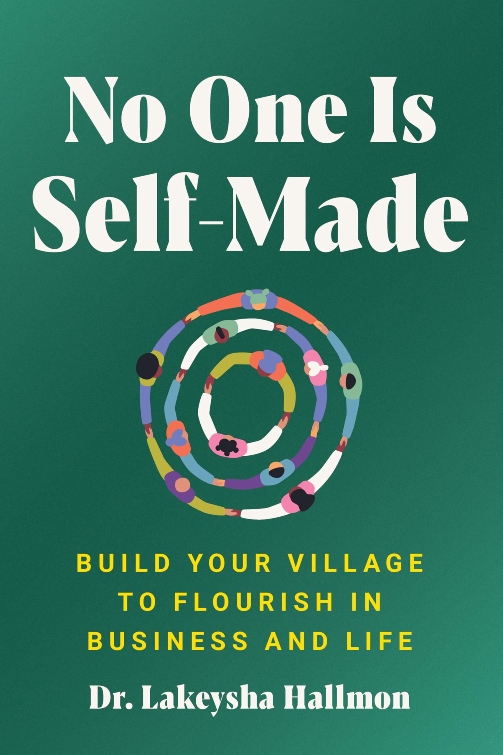 No One Is Self-Made: A Motivational Self-Help Guide with a Community-Oriented Approach, Rewrite the Rules of Business with Collective Support