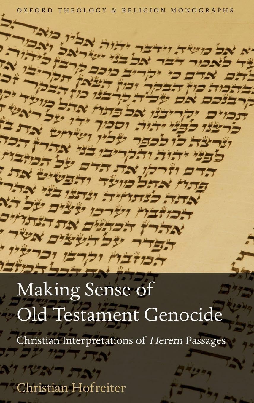 Making Sense of Old Testament Genocide: Christian Interpretations of Herem Passages (Oxford Theology and Religion Monographs)