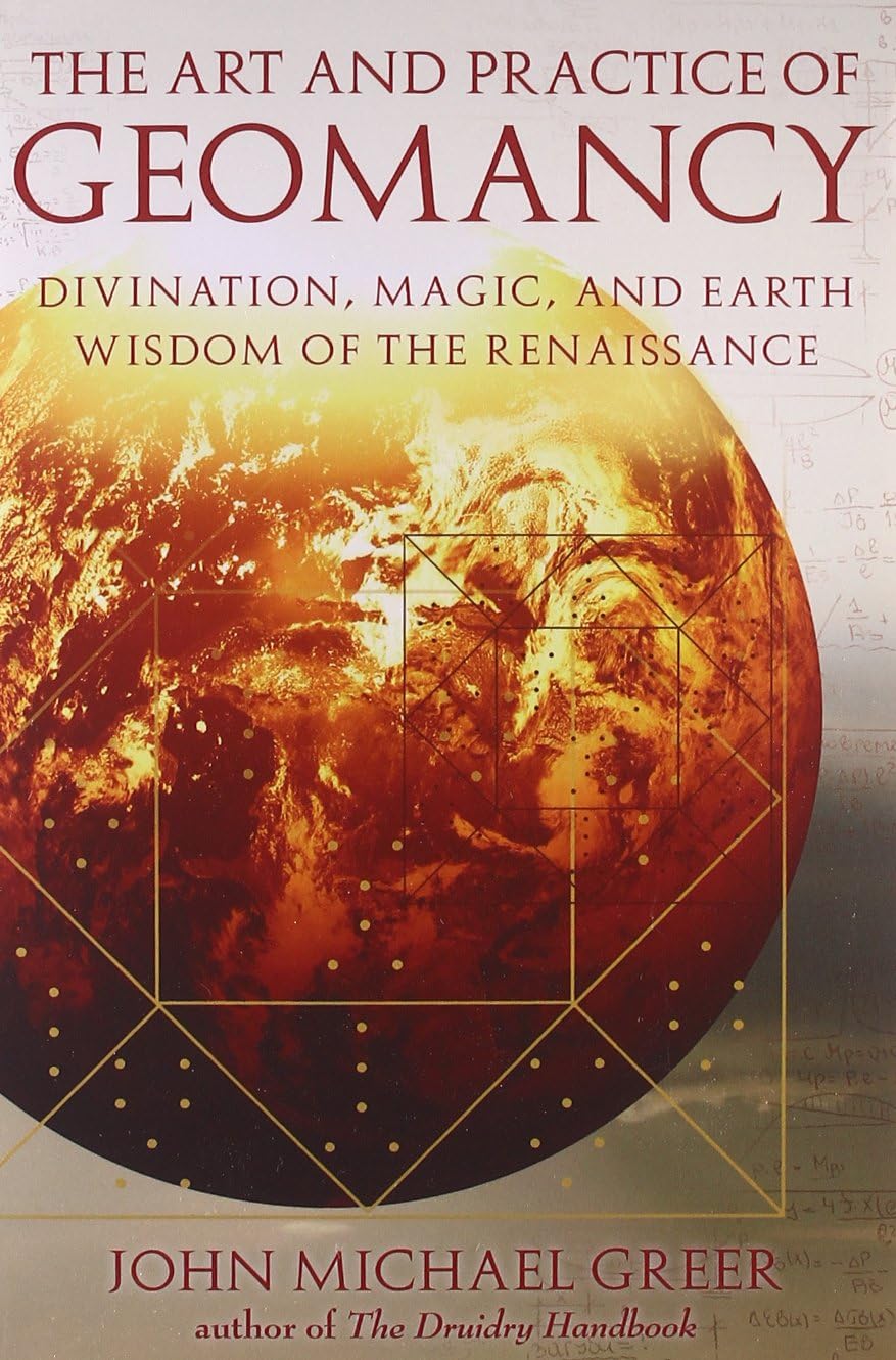 The Art and Practice of Geomancy: Divination, Magic, and Earth Wisdom of the Renaissance (Art & Practice Series)