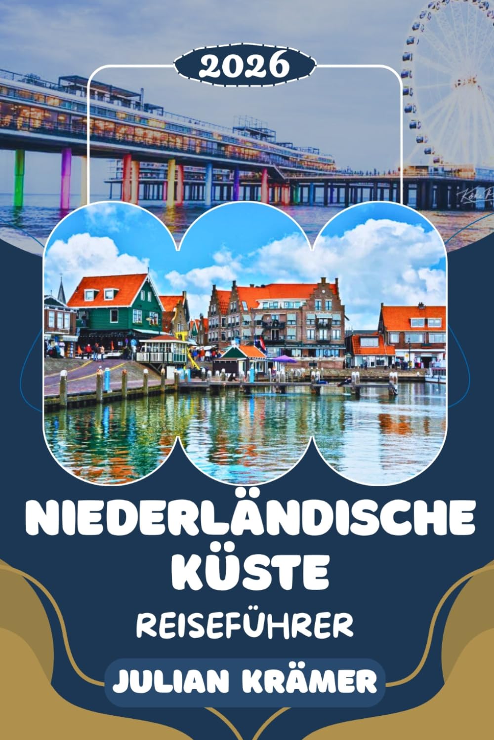 NIEDERLÄNDISCHE KÜSTE REISEFÜHRER 2026: Dein vollständiger Begleiter für Strände, Dünen, Museen und Watteninseln: Von den Muschelbuchten Zeelands über ... Texel, Terschelling und Schiermonnikoog