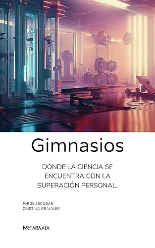 Gimnasios.: Donde la ciencia se encuentra con la superación personal. (Spanish Edition) Edición Kindle