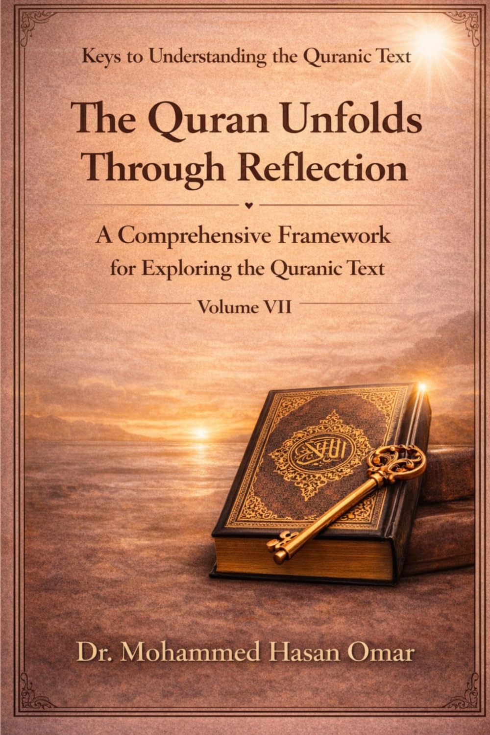 The Quran Unfolds Through Reflection: A Comprehensive Framework for Exploring the Quranic Text (Keys to Understanding the Quranic Text)