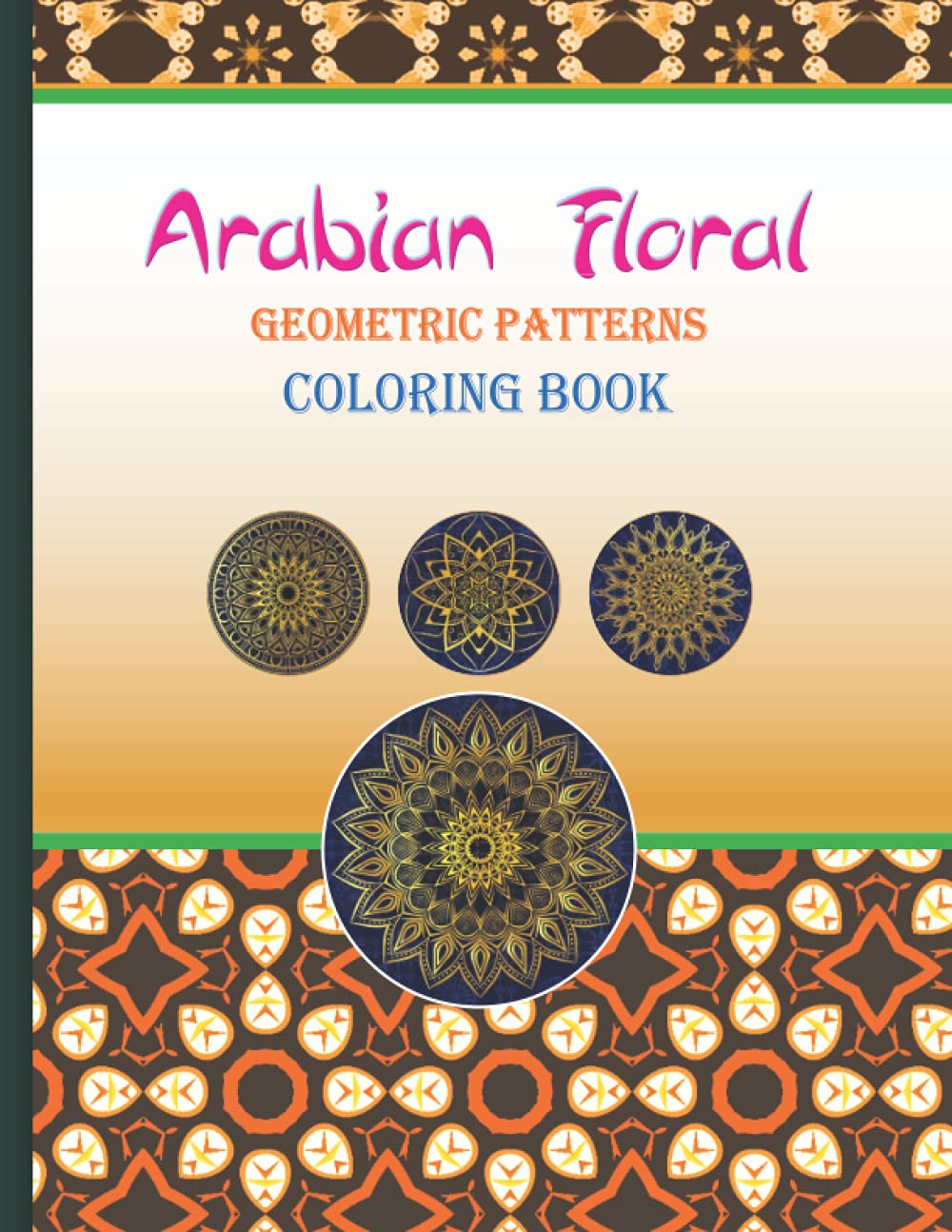 Arabian Floral Geometric Patterns Islamic mandala Coloring Book for adults: Arabic Geometrical Pattern and Design, Islamic Geometric Patterns: ... Star Patterns, Patterns from Islamic Art and