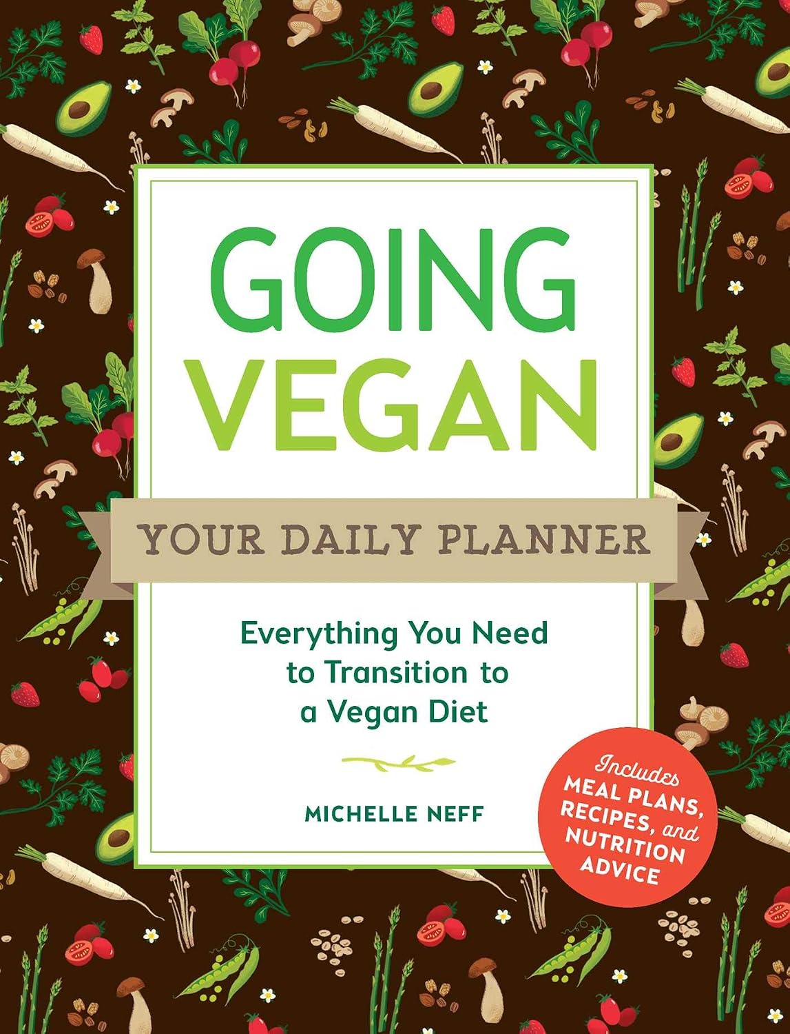 Going Vegan: Your Daily Planner: Everything You Need to Transition to a Vegan Diet: Neff ...
