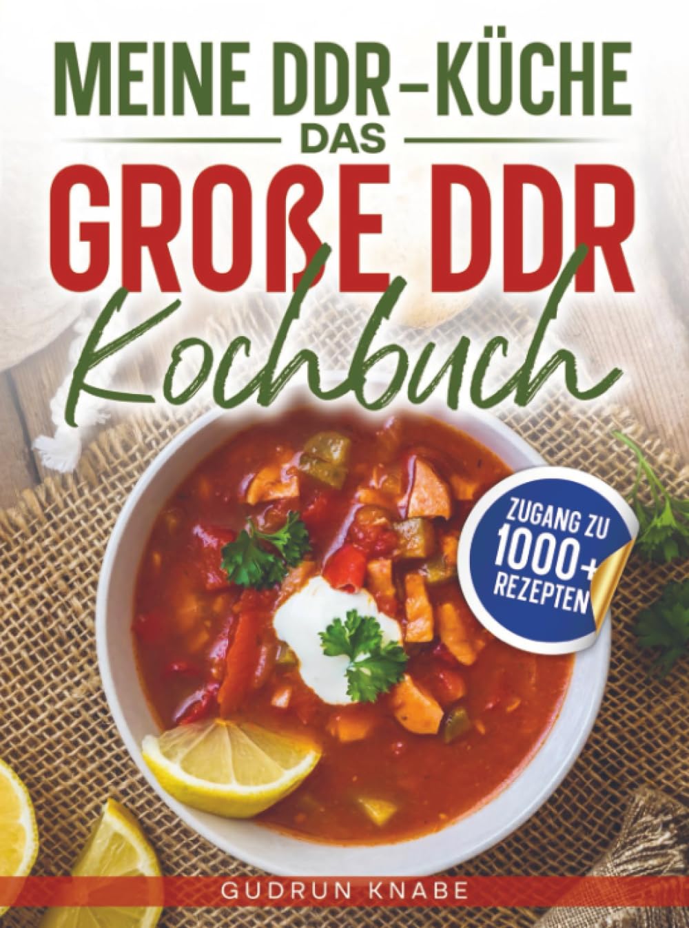 Meine DDR-Küche – Das große DDR Kochbuch: Von Soljanka bis Kalter Hund: Die besten Originalrezepte