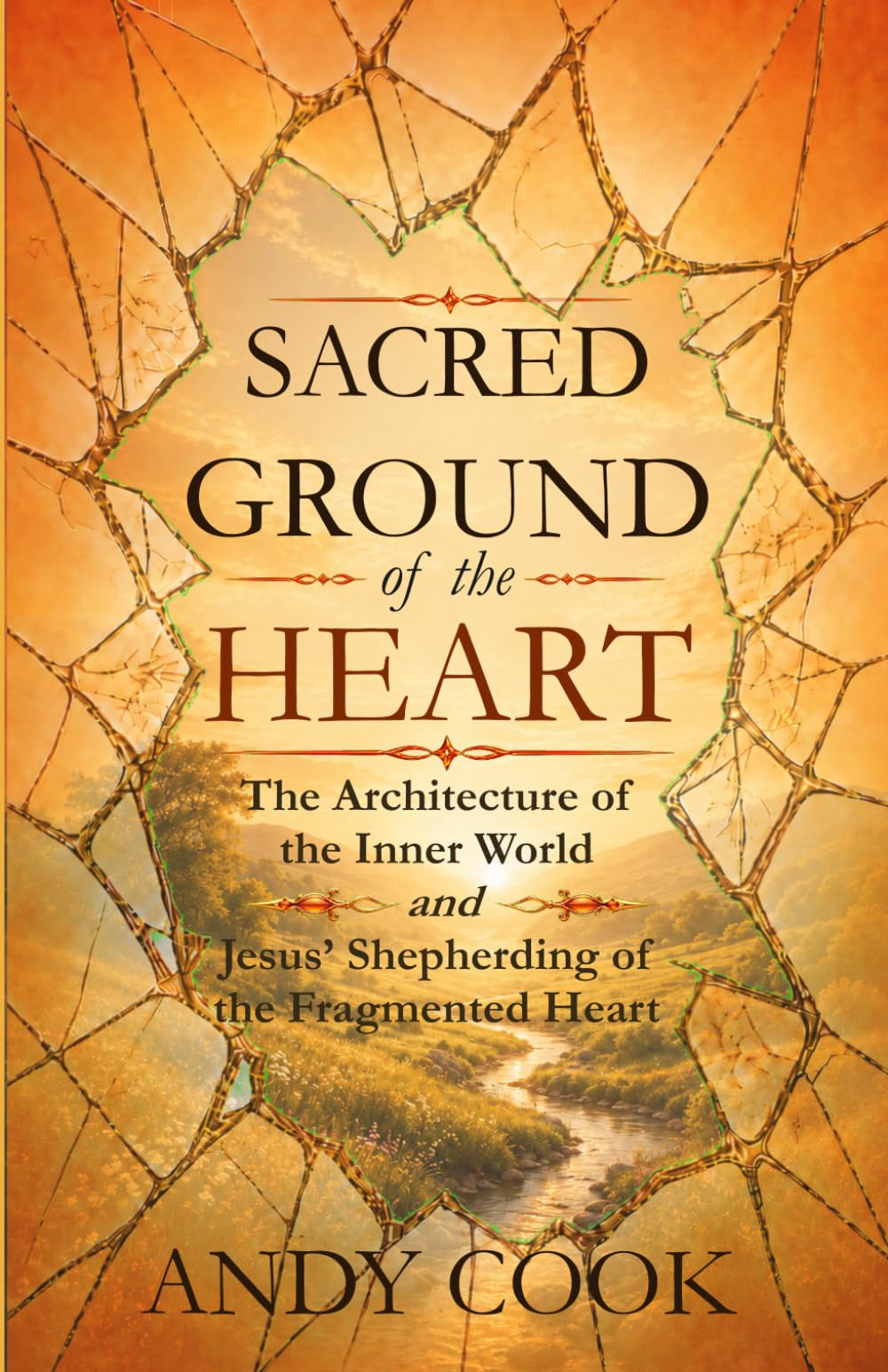 Sacred Ground of the Heart: The Architecture of the Inner World and Jesus' Shepherding of the Fragmented Heart