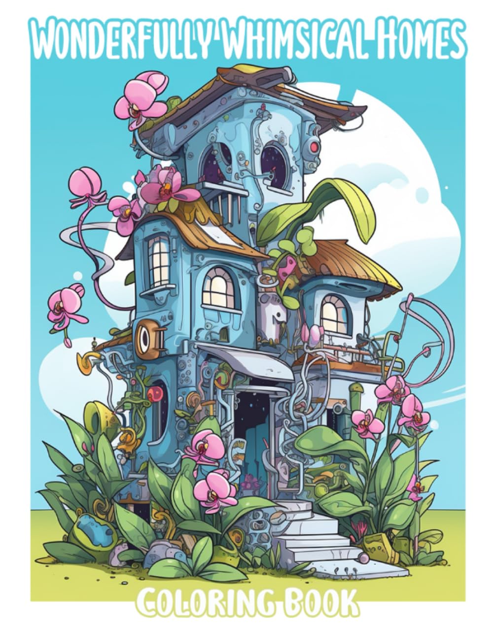 Wonderfully Whimsical Homes: A Relaxing and Unique Coloring Book for Children, Teenagers, and Adults