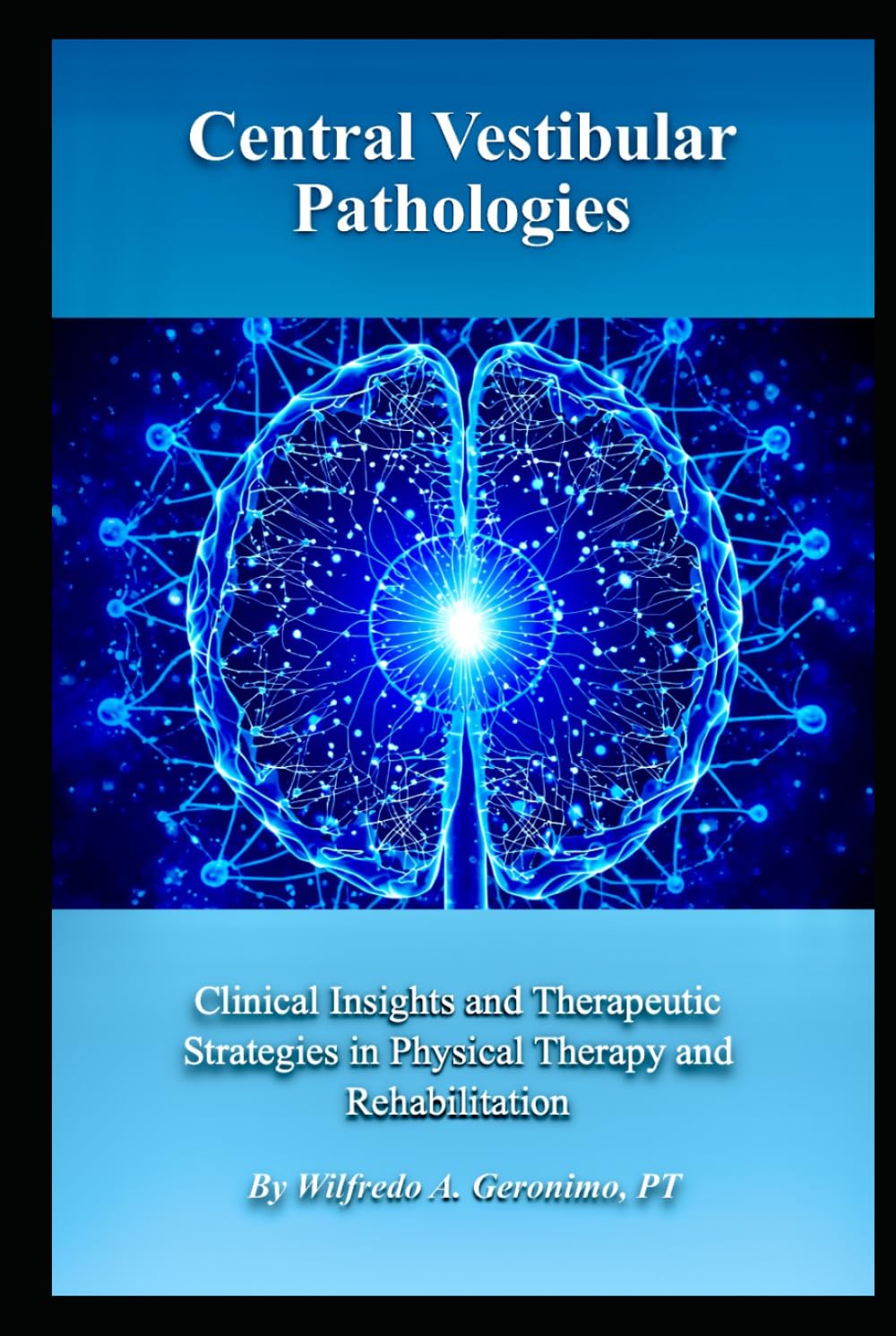 Central Vestibular Pathologies: Clinical Insights and Therapeutic Strategies in Physical Therapy and Rehabilitation