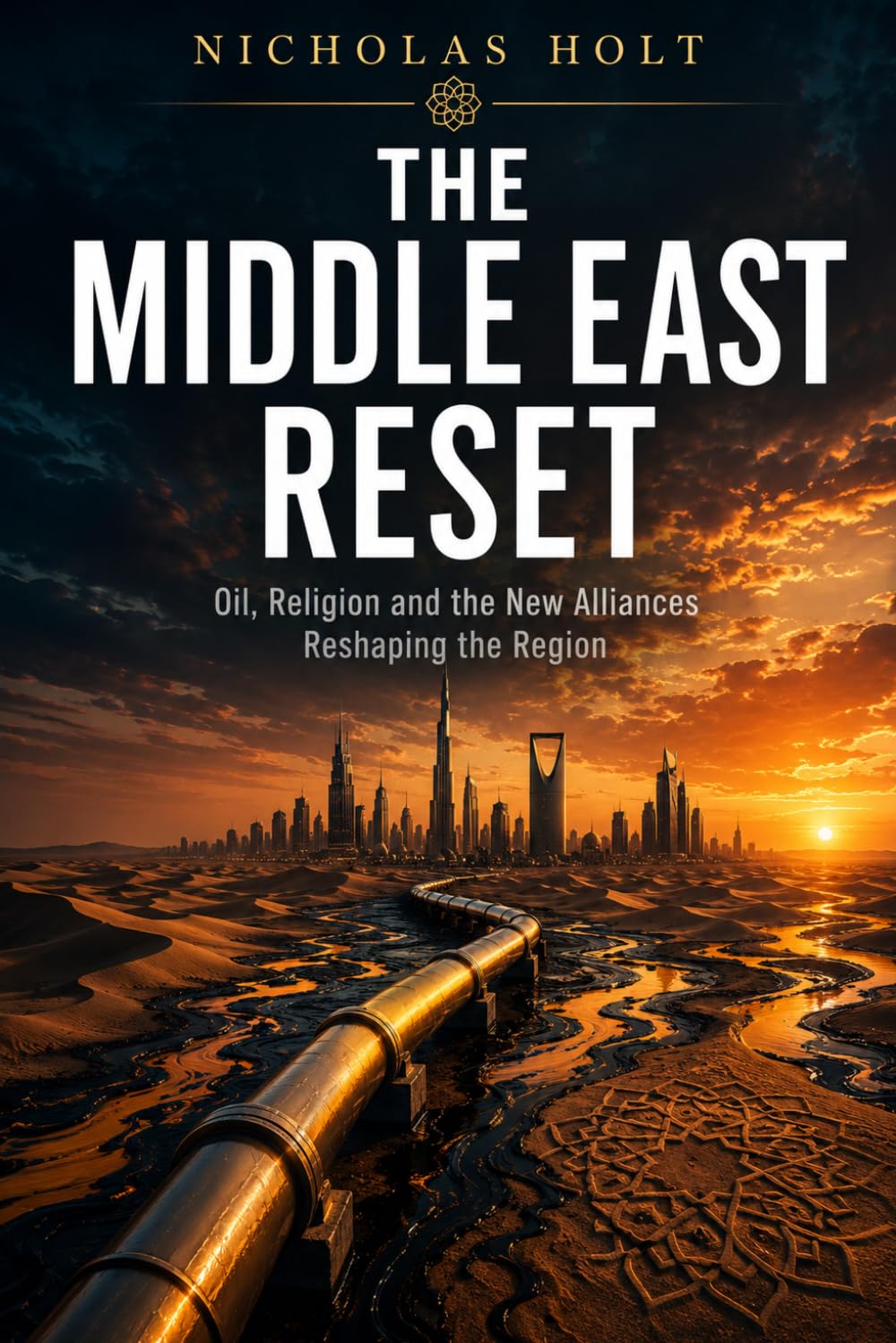 The Middle East Reset: Oil, Religion and the New Alliances Reshaping the Region (The Global Fault Lines Series)