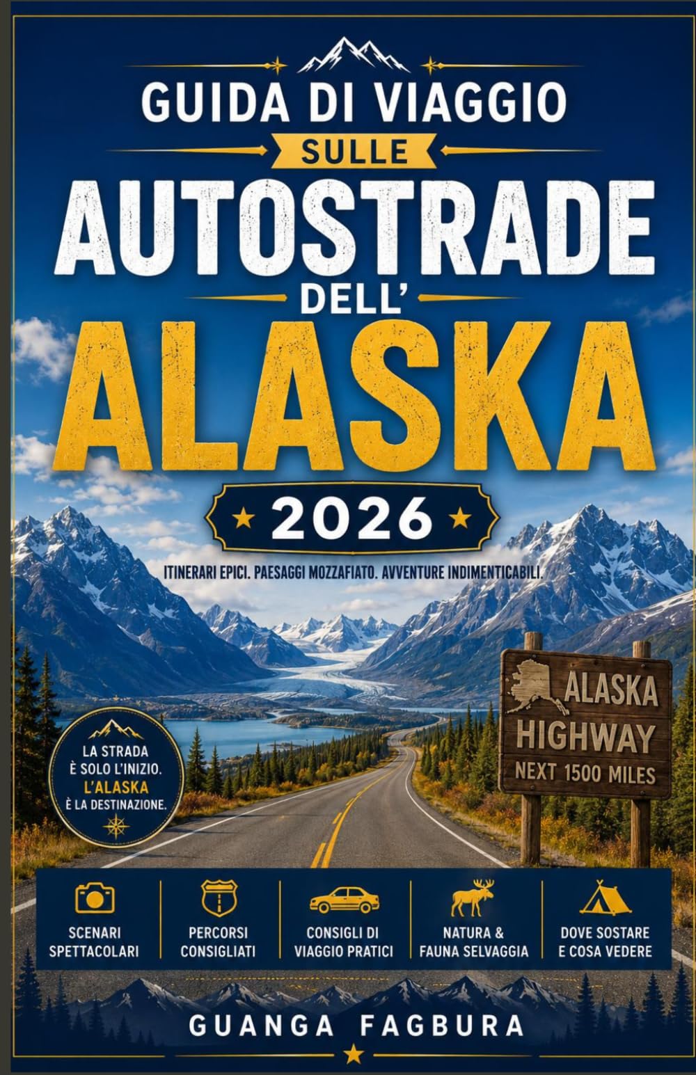 GUIDA DI VIAGGIO SULLE AUTOSTRADE DELL'ALASKA 2026: La guida completa per i viaggiatori on the road, dal miglio zero all'ultima frontiera.